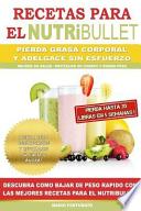 Recetas Para El Nutribullet - Pierda Grasa y Adelgace Sin Esfuerzo