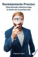 Reclutamiento preciso: Descifrar el talento bajo la lente de la perfección