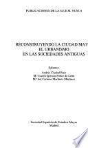 Reconstruyendo la ciudad maya