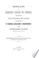 Recopilación de derechos pasivos en general y especialmente los aplicables en marina comprendiendo su historia, legislación y jurisprudencia