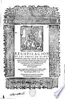 Recopilacion de las obras, de el muy reuerendo padre fray Alonso de Orozco, religioso de la orden del glorioso doctor sant Augustin, y predicador de su magestad. Dirigidas a la serenissima senora dona Iuana, infanta de Castilla, y princesa de Portogal, &c. Agora nueuamente emendadas por el mismo auctor