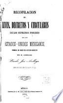 Recopilación de leyes, decretos, bandos, reglamentos, circulares y providencias de los supremos poderes de los Estados-Unidos Mexicanos y otras autoridades de la union