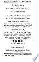Recreacion filosófica, ó, Diálogo sobre la filosofía natural para instruccion de personas curiosas que no han frequentado las aulas