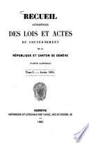 Recueil authentique des lois et actes du Gouvernement de la République et Canton de Genève