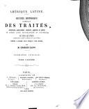 Recueil complet des traités, conventions, capitulations, armistices et autres actes diplomatiques de tous les états de l'Amérique latine compris entre le golfe du Mexique et le cap de Horn, depuis l'année 1493 jusqu'à nos jours