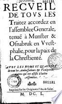 Recueil de tous les traitez accordez en l'assemblee generale, tenuë à Munster & Osnabruk en Westphalie, pour la paix de la chrestienté. Avec les noms et qualitez de tous les ambassadeurs & plenipotentiaires qui ont assisté à ladite assemblee