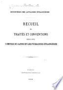 Recueil des traités et conventions conclus entre l'empire du Japon et les puissances étrangères