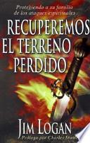 Recuperemos el Terreno Perdido: Protegiendo A su Familia de los Ataques Espirituales = Reclaiming Surrender Grounds