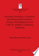 Recursos forestales y el proceso de diferenciación social en tiempos prehispánicos en el Valle de Ambato, Catamara, Argentina