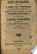 Reflexiones que hace a todos los cristianos, y a cada uno en particular pública y privadamente D. Antonio Claret