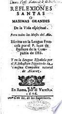 Reflexiones santas o maximas grandes de la vida espiritual. Para todos los meses del año. Escritas en la lengua francesa por el P. Iuan de Bussiere de la compañia de IHS. Y en la lengua española por el P. Sebastian Izquierdo de la misma compañia natural de Alcaraz
