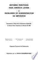 Reforma tributaria para América Latina: Problemas de administración de impuestos; documentos y actas de la conferencia celebrada en Buenos Aires, Argentina, en octubre de 1961