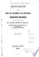 Refutación hecha por el general de división Leonardo Márquez al libelo del general de brigada don Manuel Ramírez de Arellano