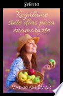 Regálame siete días para enamorarte