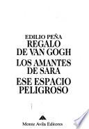 Regalo de Van Gogh ; Los amantes de Sara ; Ese espacio peligroso