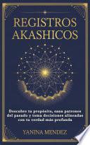 Registros Akashicos: Descubre tu propósito, sana patrones del pasado y toma decisiones alineadas con tu verdad más profunda