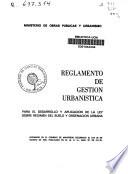 Reglamento de gestión urbanística para el desarrollo y aplicación de la ley sobre régimen del suelo y ordenación urbana