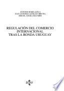 Regulación del comercio internacional tras la Ronda Uruguay