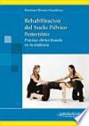 Rehabilitación del suelo pélvico femenino : práctica clínica basada en la evidencia