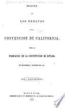 Relacion de los debates de la Convencion de California