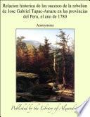Relacion historica de los sucesos de la rebelion de Jose Gabriel Tupac-Amaru en las provincias del Peru, el ano de 1780