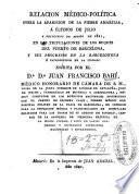 Relacion médico-política sobre la aparicion de la fiebre amarilla, á últimos de julio y principios de agosto de 1821, en las tripulaciones de los buques del puerto de Barcelona, y sus progresos en la Barceloneta é introduccion en la ciudad