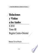 Relaciones y visitas a los Andes, S XVI: Región Centro-Oriental