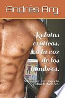 Relatos eróticos. en la voz de los hombres.