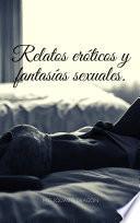Relatos eróticos y fantasías sexuales 1.