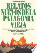 Relatos nuevos de la Patagonia vieja
