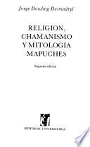 Religión, chamanismo y mitología mapuches