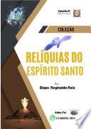 RELÍQUIAS DO ESPÍRITO SANTO