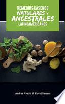 REMEDIOS CASEROS NATURALES Y ANCESTRALES LATINOAMERICANOS Andrea Abadía & David Herrera