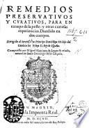 Remedios preservativos y curativos, para en tiempo de la peste y otras curiosas experiencias, etc