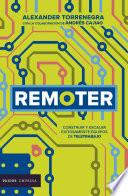 Remoter. Cómo construir y escalar equipos remotos exitosamente