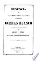 Renuncia del presidente de la república, general Guzmán Blanco y sus reformas constitucionales