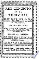 Reo convicto en el Tribunal de sa Conciencia, con apelacion á el de la Misericordia, por medio de Maria Santissima, etc. (Romance.).