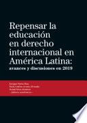 Repensar la educación en derecho internacional en América Latina: avances y discusiones en 2019
