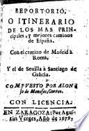 Repertorio, O Itinerario De Los Mas Principales, y mejores caminos de Espana. Con el camino de Madrid à Roma. Y el de Seuilla à Santiago de Galicia