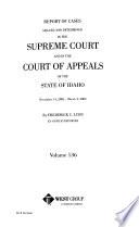 Report of Cases Argued and Determined in the Supreme Court and in the Court of Appeals of the State of Idaho