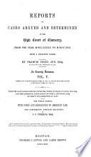 Reports of Cases Argued and Determined in the High Court of Chancery, from the Year M DCC LXXXIX to M DCCC XVII