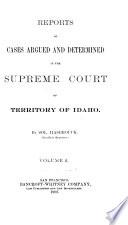 Reports of Cases Argued and Determined in the Supreme Court of Idaho Territory