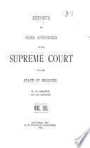 Reports of Cases Determined by the Supreme Court of the State of Missouri