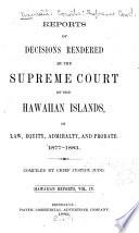 Reports of Decisions Rendered by the Supreme Court of the Hawaiian Islands in Law, Equity, Admiralty and Probate