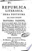 Republica literaria. Obra posthuma de don Diego Saavedra Fajardo ...