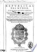 Republicas del mundo. Diuididas en tres partes. Ordenadas por f. Hieronimo Roman, frayle professo de la orden de S. Augustin, y su coronista general, ..