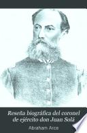 Reseña biográfica del coronel de ejército don Juan Solá