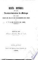 Reseña histórica de los acontecimientos de Málaga en los dias 29, 30, 31 de diciembre 1868 y 1. y 2 de enero de 1869