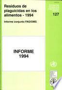 Residuos de plaguicidas en los alimentos 1994. Informe. Reunion Conjunta del Cuadro de Expertos de la FAO en Residuos de Plaguicidas en los Alimentos y en el Medio Ambiente y el Grupo de Expertos de la OMS en Residuos de Plaguicidas