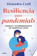 Resilencia Para Pandemials: Crianza Y Acompañamiento En Tiempos de Covid